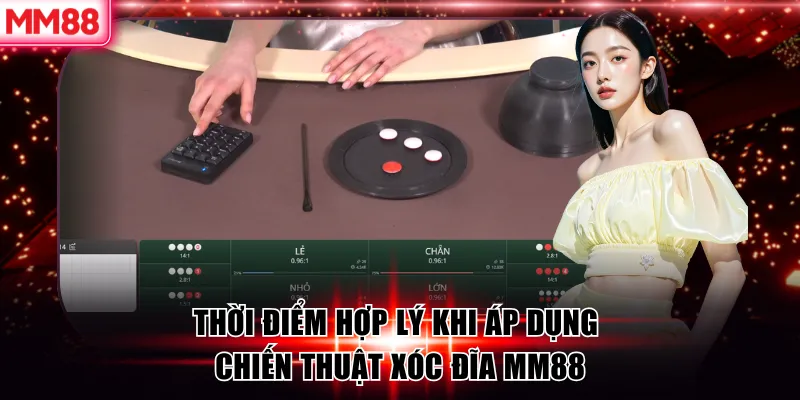 3 Chiến Thuật Cược Xóc Đĩa MM88 Hiệu Quả 2026 9 Thời điểm hợp lý khi áp dụng chiến thuật xóc đĩa MM88