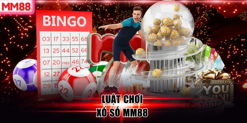 Xổ Số MM88 – Con Số May Mắn Thưởng Lớn Mỗi Ngày 7 Luật chơi xổ số MM88