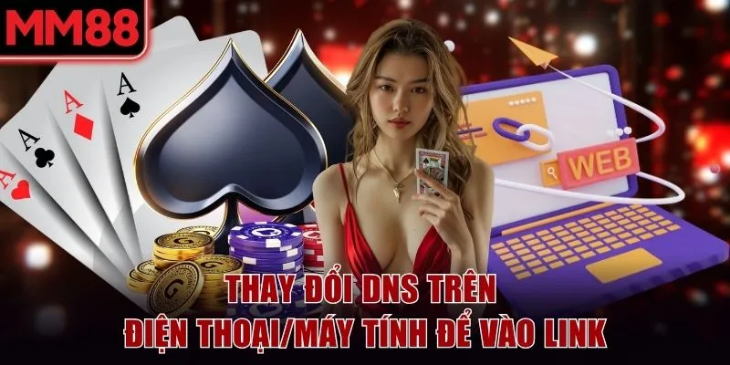 Cách Vào MM88 Bị Chặn An Toàn Và Bảo Mật Tuyệt Đối 100% 6 Thay đổi DNS trên điện thoại/máy tính để vào link MM88